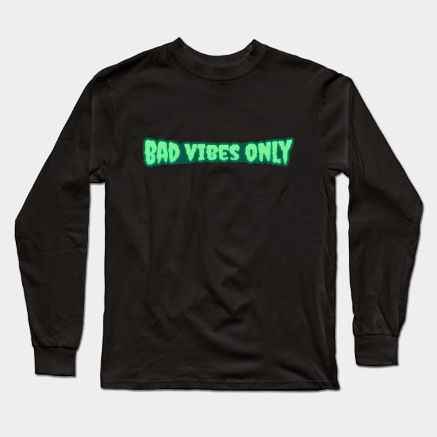 Bad Vibes Only Long Sleeve T-Shirt by Gwenpai